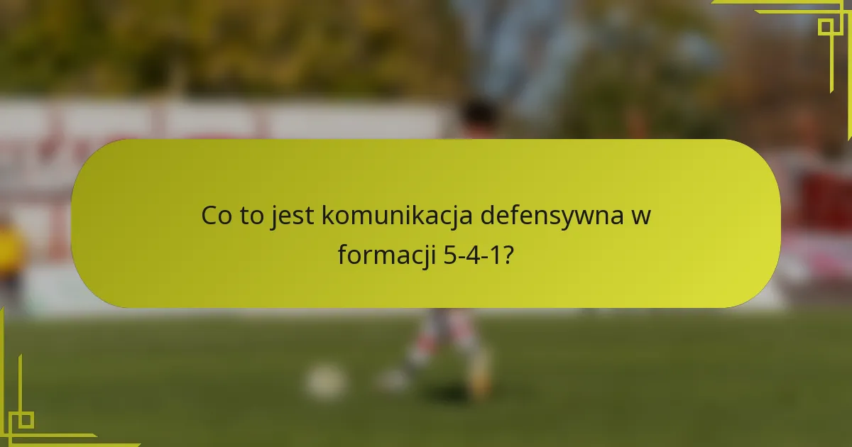 Co to jest komunikacja defensywna w formacji 5-4-1?