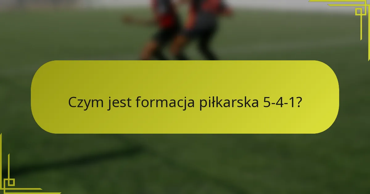 Czym jest formacja piłkarska 5-4-1?