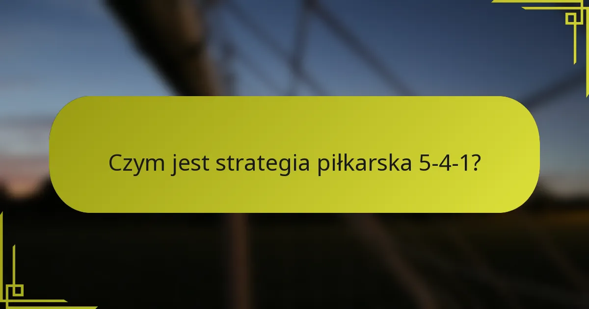 Czym jest strategia piłkarska 5-4-1?