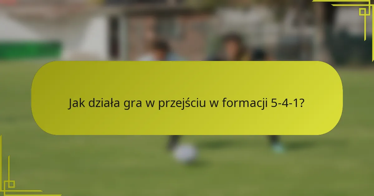 Jak działa gra w przejściu w formacji 5-4-1?