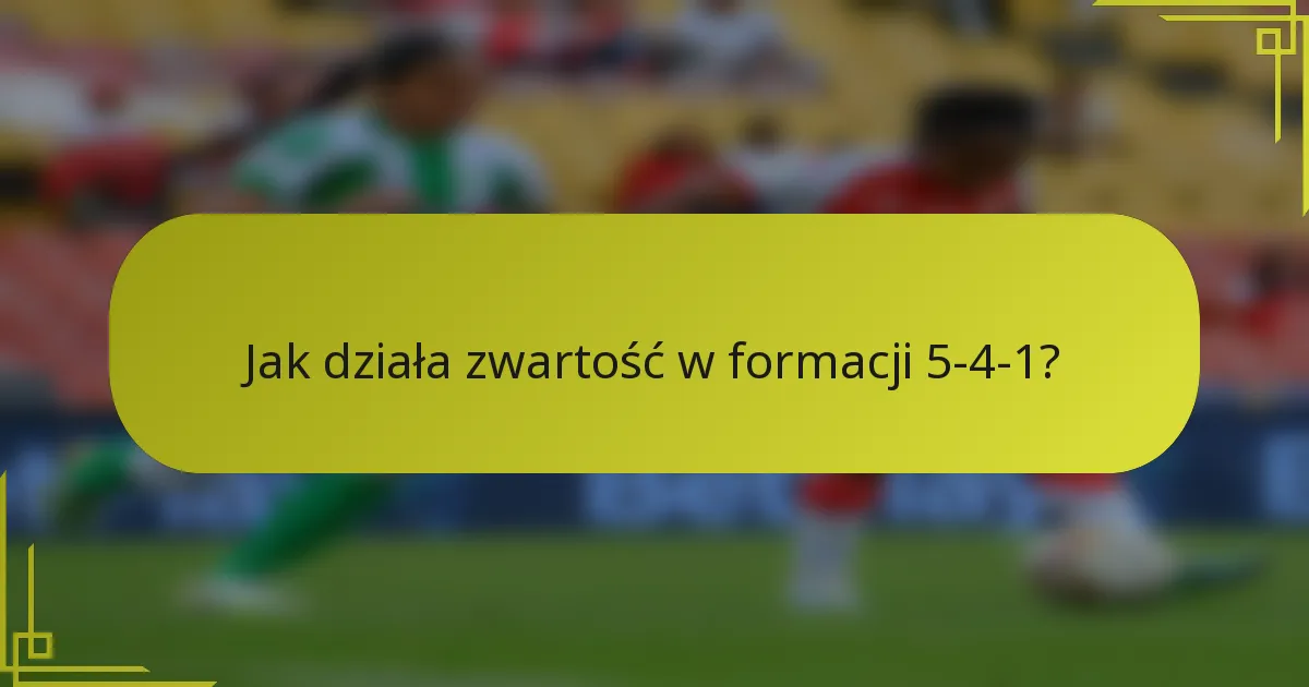 Jak działa zwartość w formacji 5-4-1?
