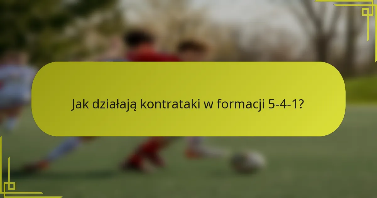 Jak działają kontrataki w formacji 5-4-1?