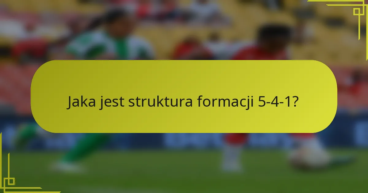 Jaka jest struktura formacji 5-4-1?