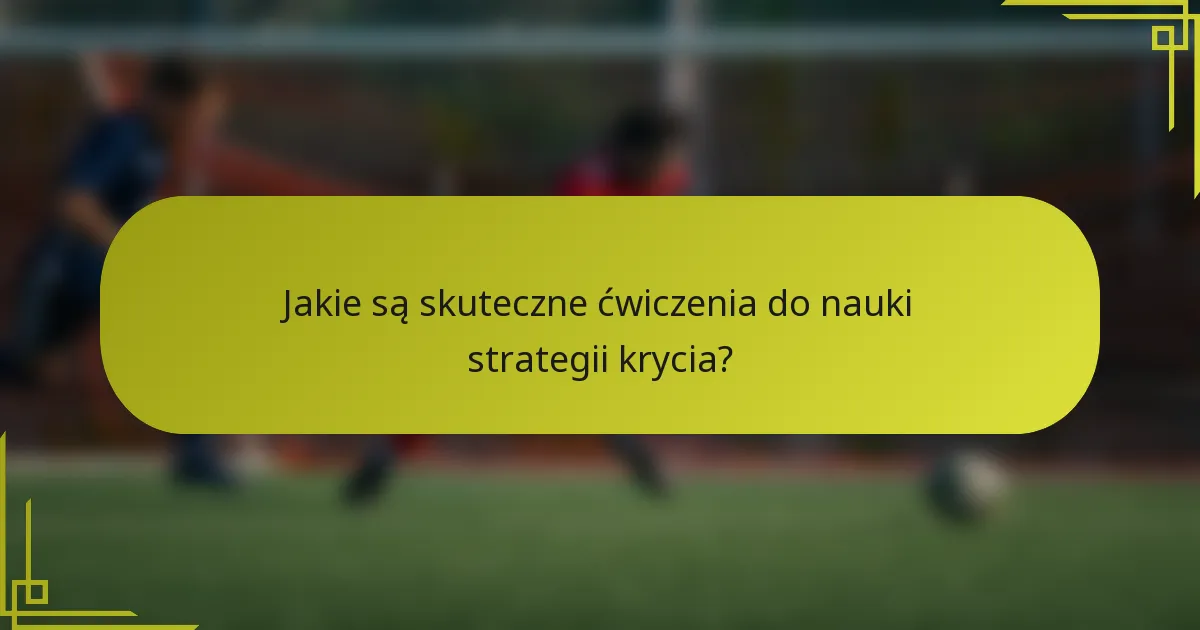 Jakie są skuteczne ćwiczenia do nauki strategii krycia?