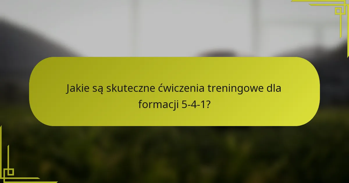 Jakie są skuteczne ćwiczenia treningowe dla formacji 5-4-1?